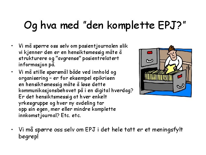 Og hva med ”den komplette EPJ? ” • • Vi må spørre oss selv