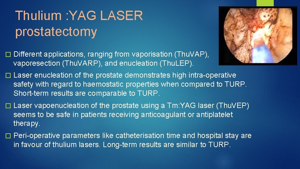 Thulium : YAG LASER prostatectomy � Different applications, ranging from vaporisation (Thu. VAP), vaporesection