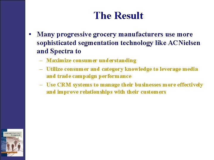 The Result • Many progressive grocery manufacturers use more sophisticated segmentation technology like ACNielsen