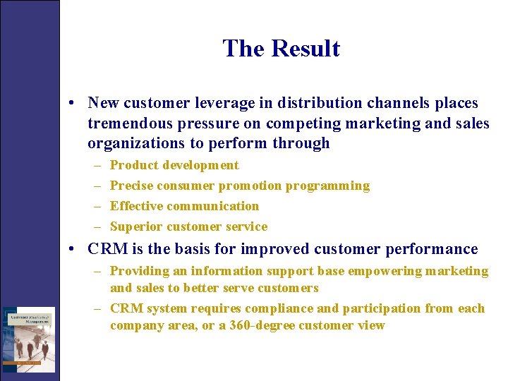 The Result • New customer leverage in distribution channels places tremendous pressure on competing