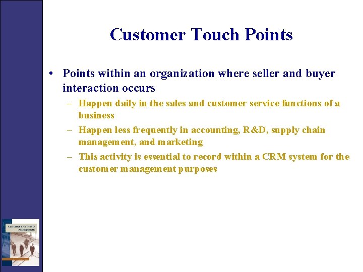 Customer Touch Points • Points within an organization where seller and buyer interaction occurs