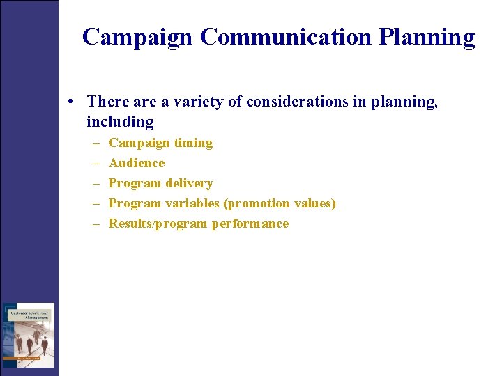 Campaign Communication Planning • There a variety of considerations in planning, including – –