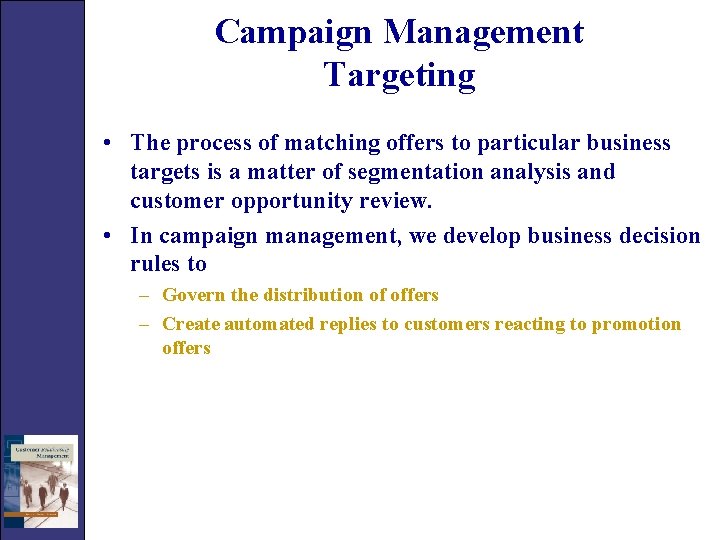 Campaign Management Targeting • The process of matching offers to particular business targets is