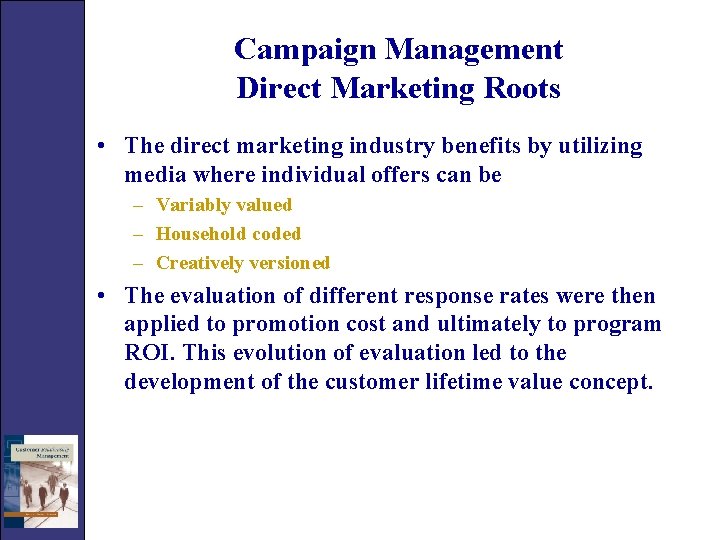 Campaign Management Direct Marketing Roots • The direct marketing industry benefits by utilizing media