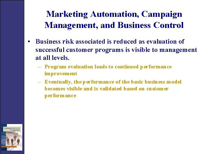 Marketing Automation, Campaign Management, and Business Control • Business risk associated is reduced as