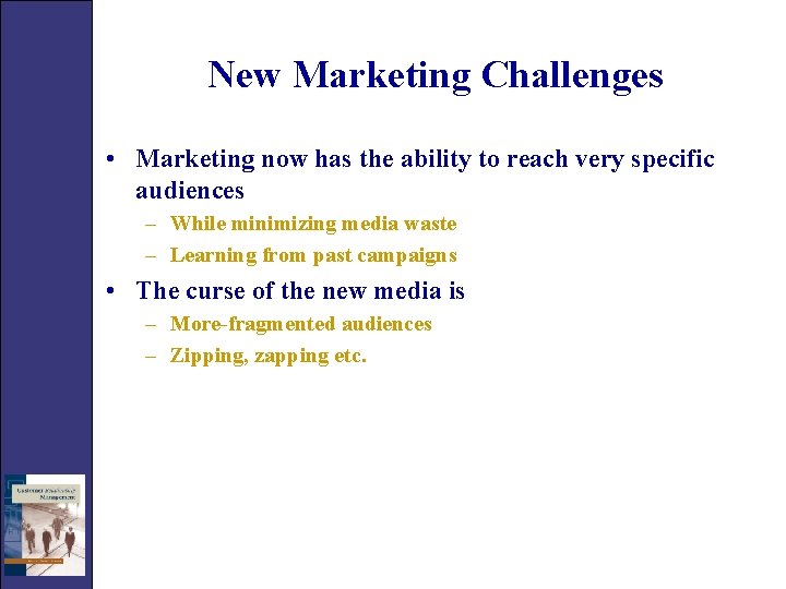 New Marketing Challenges • Marketing now has the ability to reach very specific audiences