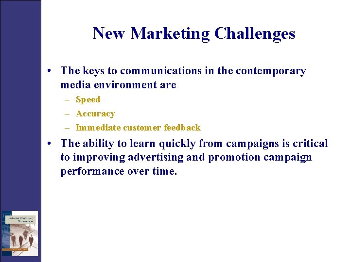 New Marketing Challenges • The keys to communications in the contemporary media environment are