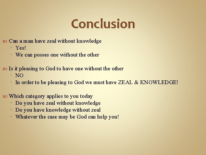 Conclusion Can a man have zeal without knowledge Yes! We can posses one without
