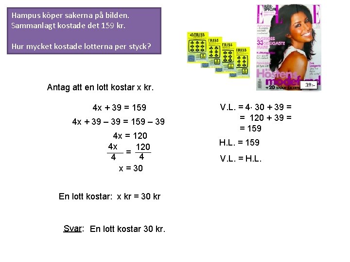 Hampus köper sakerna på bilden. Sammanlagt kostade det 159 kr. Hur mycket kostade lotterna