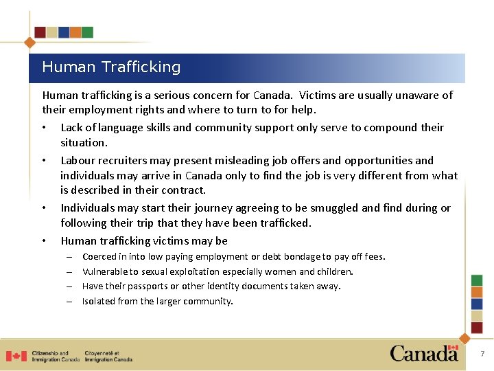 Human Trafficking Human trafficking is a serious concern for Canada. Victims are usually unaware