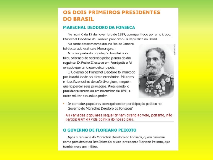 As camadas populares sequer tinham direito ao voto, portanto, não participaram da vida política