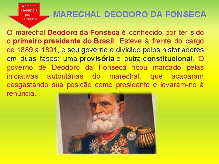 Anote no caderno a parte vermelha MARECHAL DEODORO DA FONSECA O marechal Deodoro da