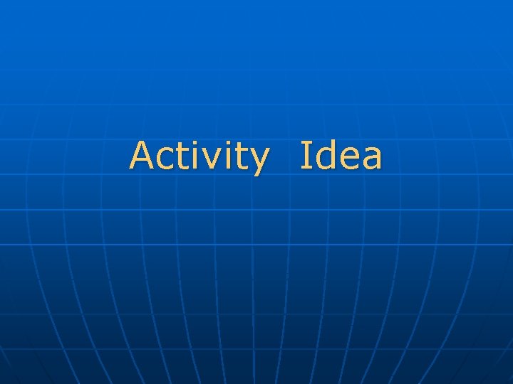 Activity Idea  Activity Idea