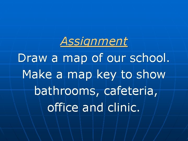 Assignment Draw a map of our school. Make a map key to show bathrooms, Assignment Draw a map of our school. Make a map key to show bathrooms,