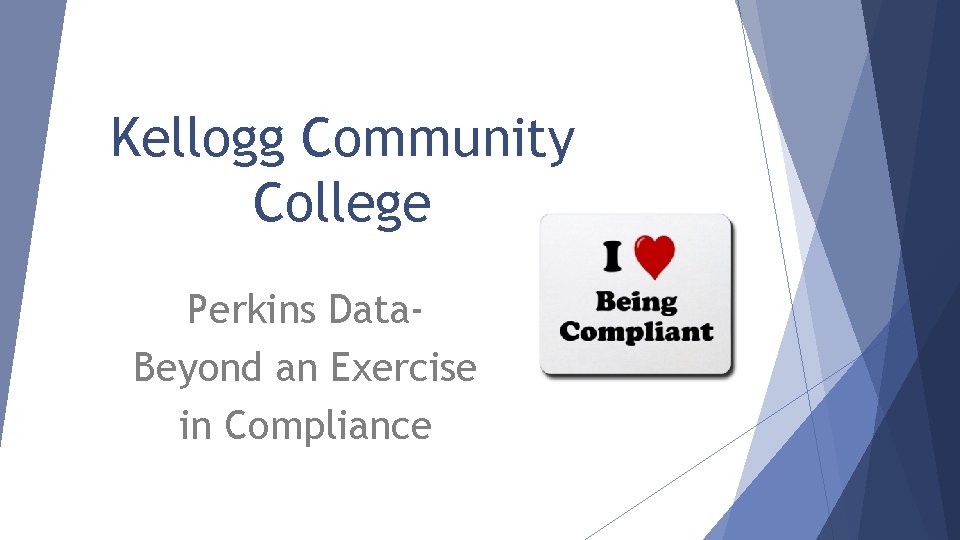 Kellogg Community College Perkins Data. Beyond an Exercise in Compliance 