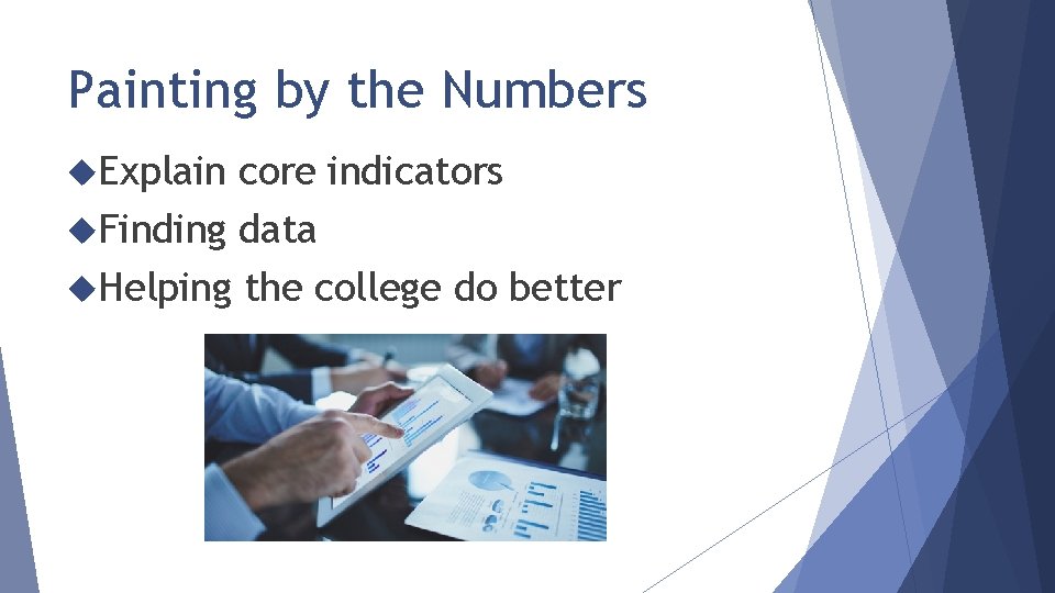 Painting by the Numbers Explain core indicators Finding data Helping the college do better