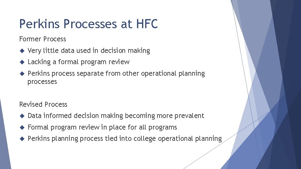 Perkins Processes at HFC Former Process Very little data used in decision making Lacking