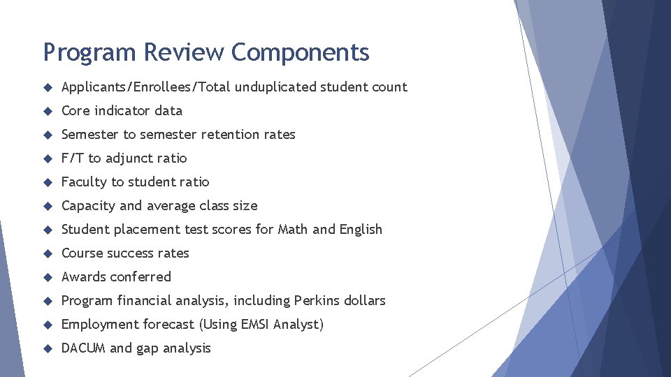 Program Review Components Applicants/Enrollees/Total unduplicated student count Core indicator data Semester to semester retention