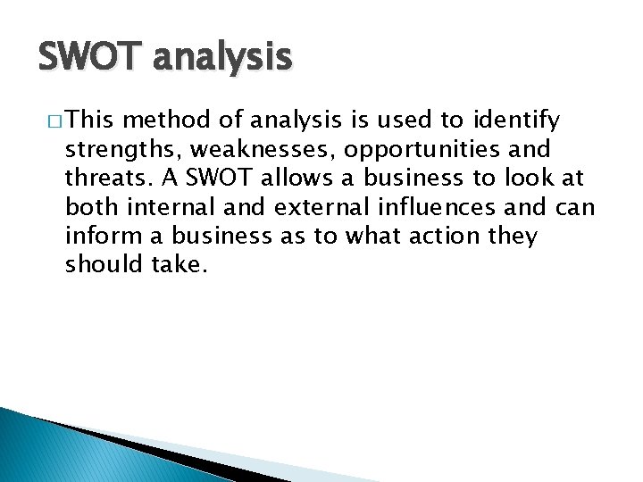 SWOT analysis � This method of analysis is used to identify strengths, weaknesses, opportunities