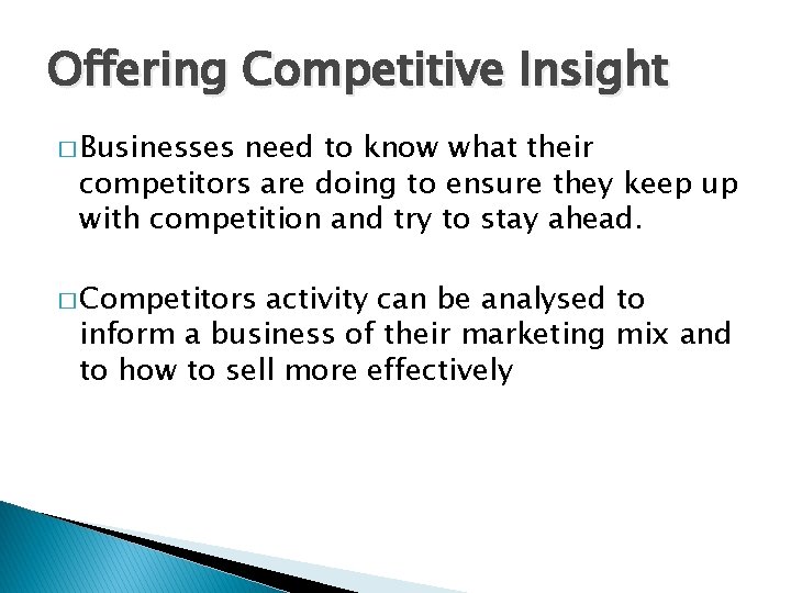 Offering Competitive Insight � Businesses need to know what their competitors are doing to