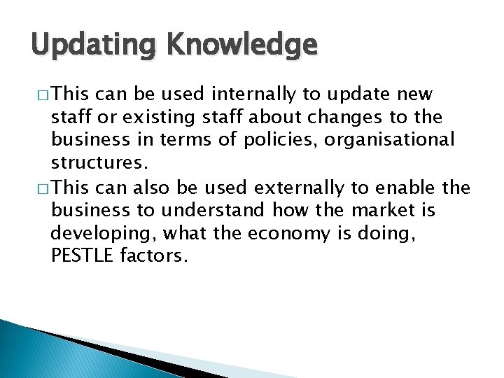 Updating Knowledge � This can be used internally to update new staff or existing