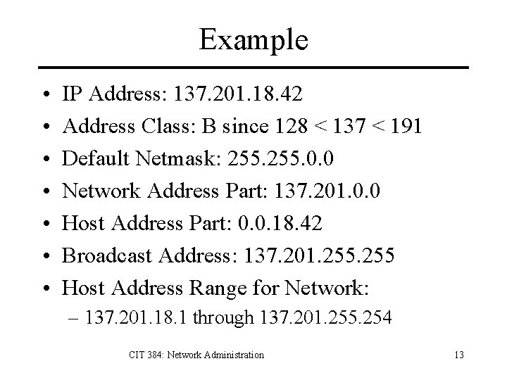 Example • • IP Address: 137. 201. 18. 42 Address Class: B since 128