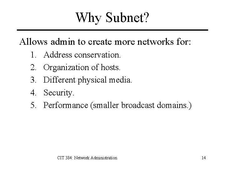 Why Subnet? Allows admin to create more networks for: 1. 2. 3. 4. 5.