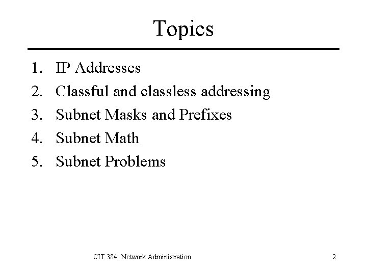 Topics 1. 2. 3. 4. 5. IP Addresses Classful and classless addressing Subnet Masks