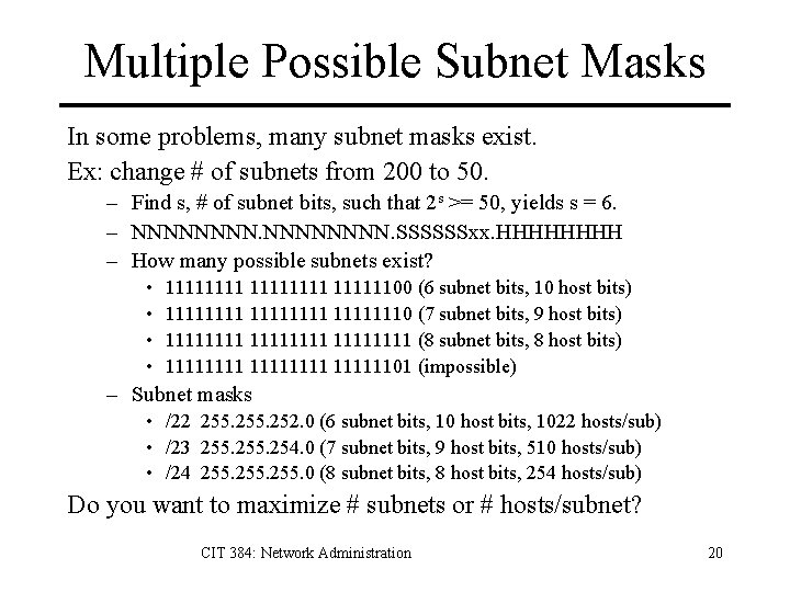 Multiple Possible Subnet Masks In some problems, many subnet masks exist. Ex: change #