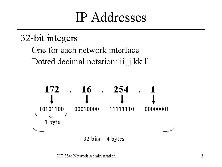 IP Addresses 32 -bit integers One for each network interface. Dotted decimal notation: ii.