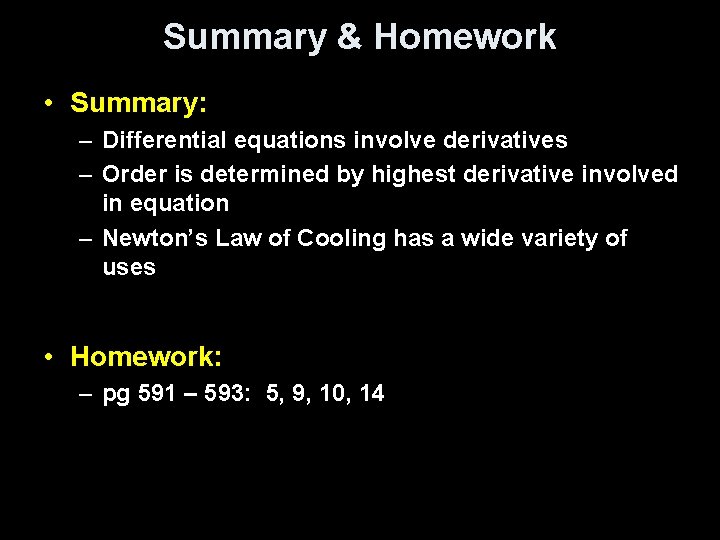 Summary & Homework • Summary: – Differential equations involve derivatives – Order is determined