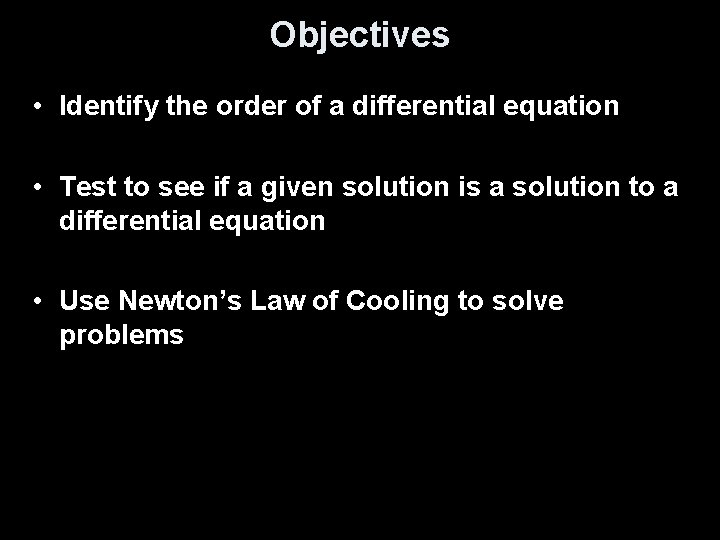 Objectives • Identify the order of a differential equation • Test to see if