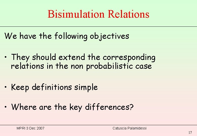 Bisimulation Relations We have the following objectives • They should extend the corresponding relations
