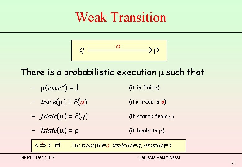 Weak Transition q a r There is a probabilistic execution such that – (exec*)