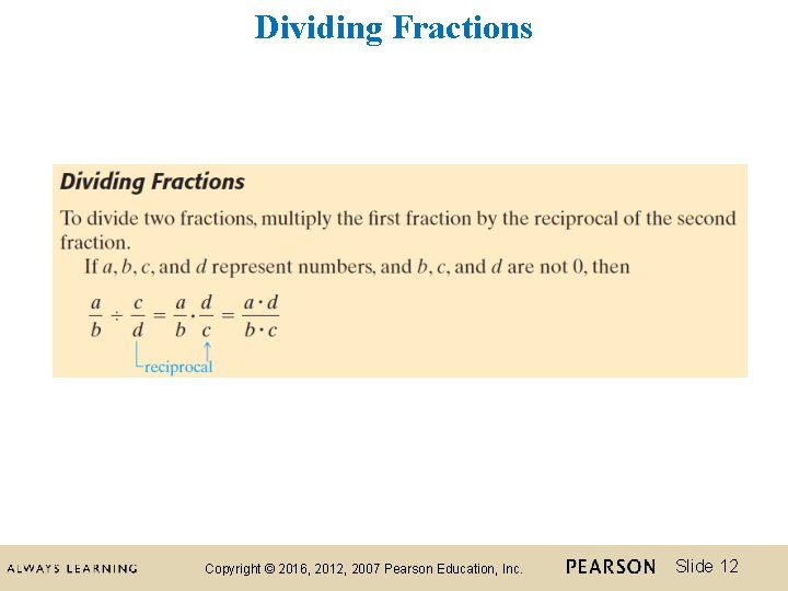 Dividing Fractions Copyright © 2016, 2012, 2007 Pearson Education, Inc. Slide 12 