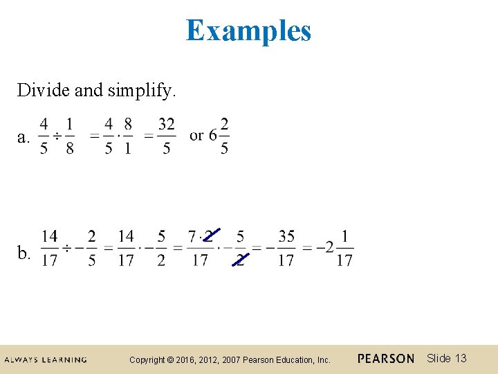 Examples Divide and simplify. a. b. Copyright © 2016, 2012, 2007 Pearson Education, Inc.