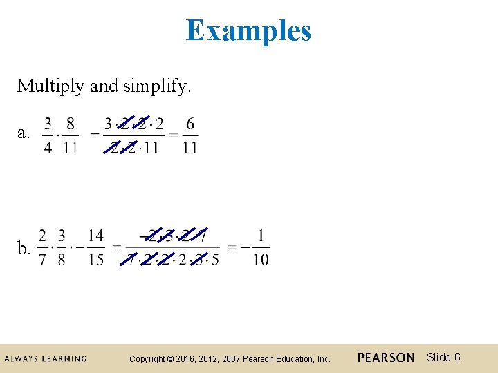 Examples Multiply and simplify. a. b. Copyright © 2016, 2012, 2007 Pearson Education, Inc.