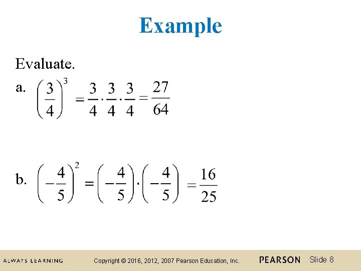 Example Evaluate. a. b. Copyright © 2016, 2012, 2007 Pearson Education, Inc. Slide 8