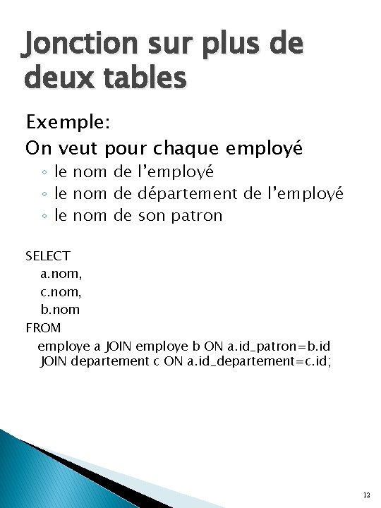 Jonction sur plus de deux tables Exemple: On veut pour chaque employé ◦ le