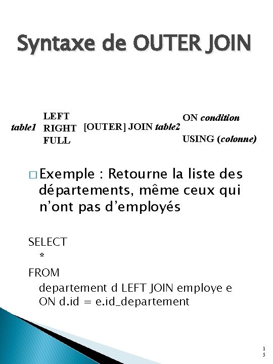 Syntaxe de OUTER JOIN LEFT ON condition table 1 RIGHT [OUTER] JOIN table 2