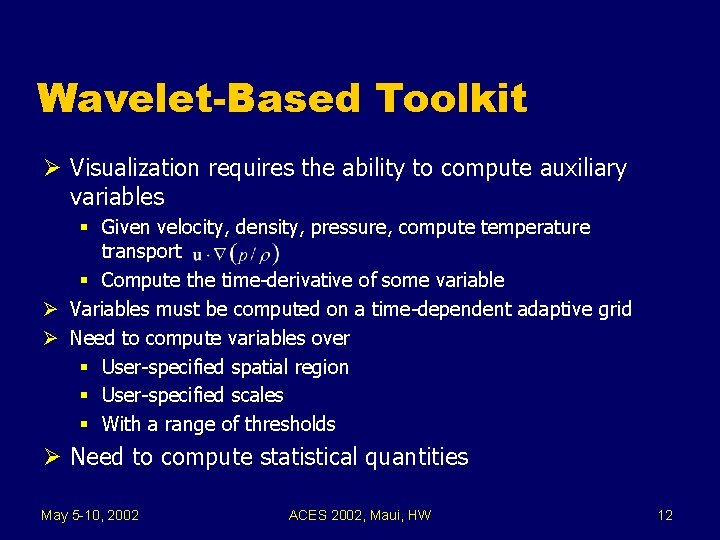 Wavelet-Based Toolkit Ø Visualization requires the ability to compute auxiliary variables § Given velocity,