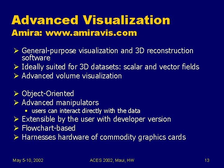 Advanced Visualization Amira: www. amiravis. com Ø General-purpose visualization and 3 D reconstruction software
