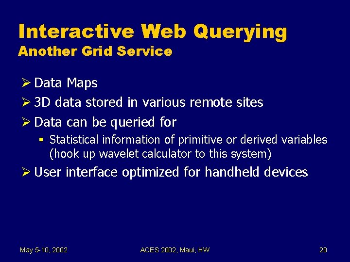 Interactive Web Querying Another Grid Service Ø Data Maps Ø 3 D data stored