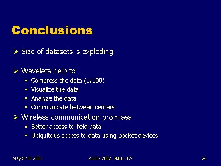 Conclusions Ø Size of datasets is exploding Ø Wavelets help to § § Compress