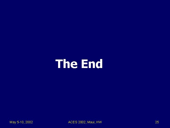 The End May 5 -10, 2002 ACES 2002, Maui, HW 25 