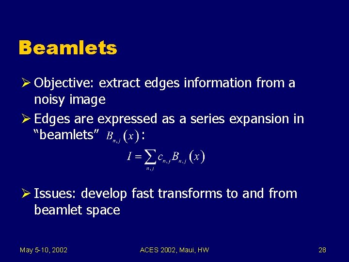 Beamlets Ø Objective: extract edges information from a noisy image Ø Edges are expressed