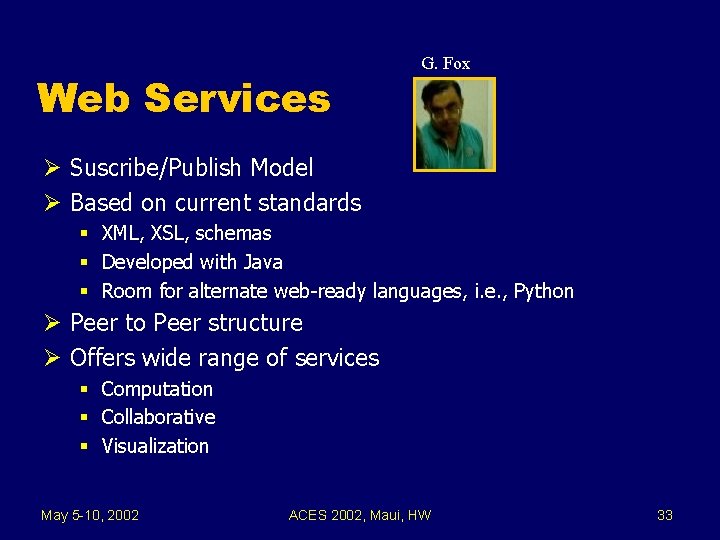 Web Services G. Fox Ø Suscribe/Publish Model Ø Based on current standards § XML,