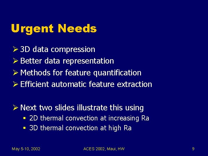 Urgent Needs Ø 3 D data compression Ø Better data representation Ø Methods for