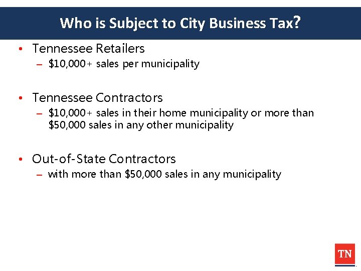 Who is Subject to City Business Tax? • Tennessee Retailers – $10, 000+ sales