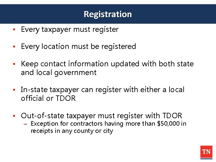 Registration • Every taxpayer must register • Every location must be registered • Keep